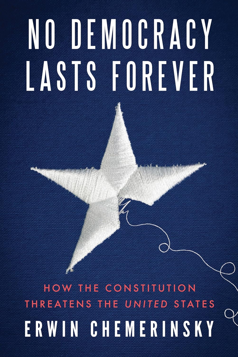 No Democracy Lasts Forever: How the Constitution Threatens the United States, 2024